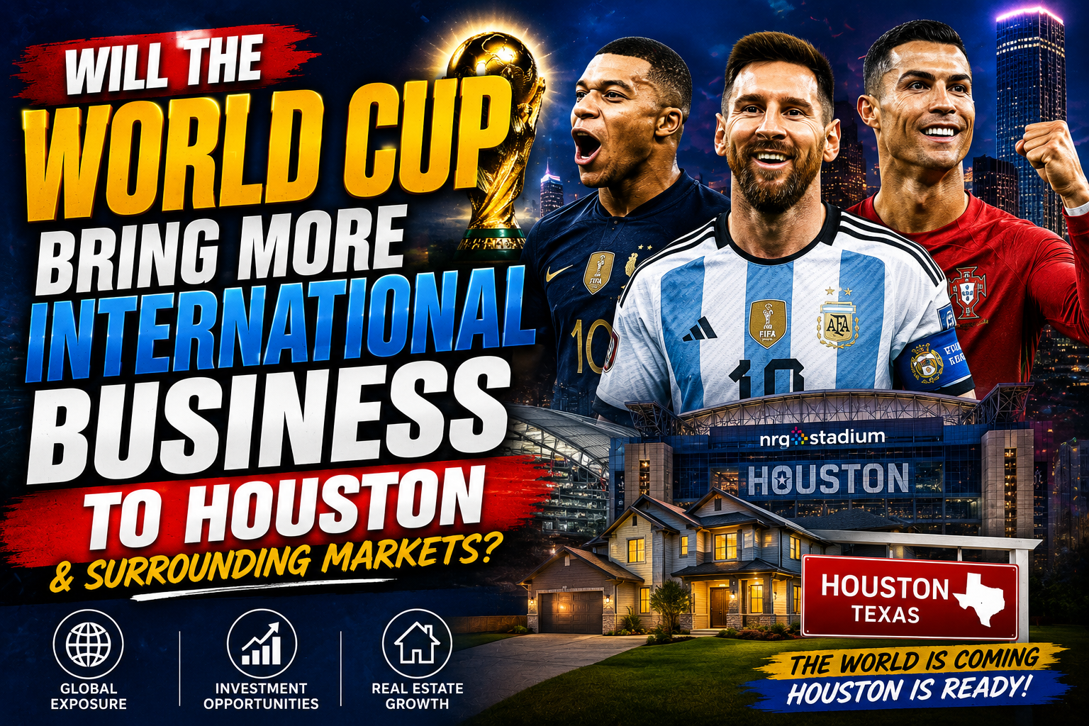 Will the 2026 FIFA World Cup Bring More International Real Estate Business to Houston? My Prediction
